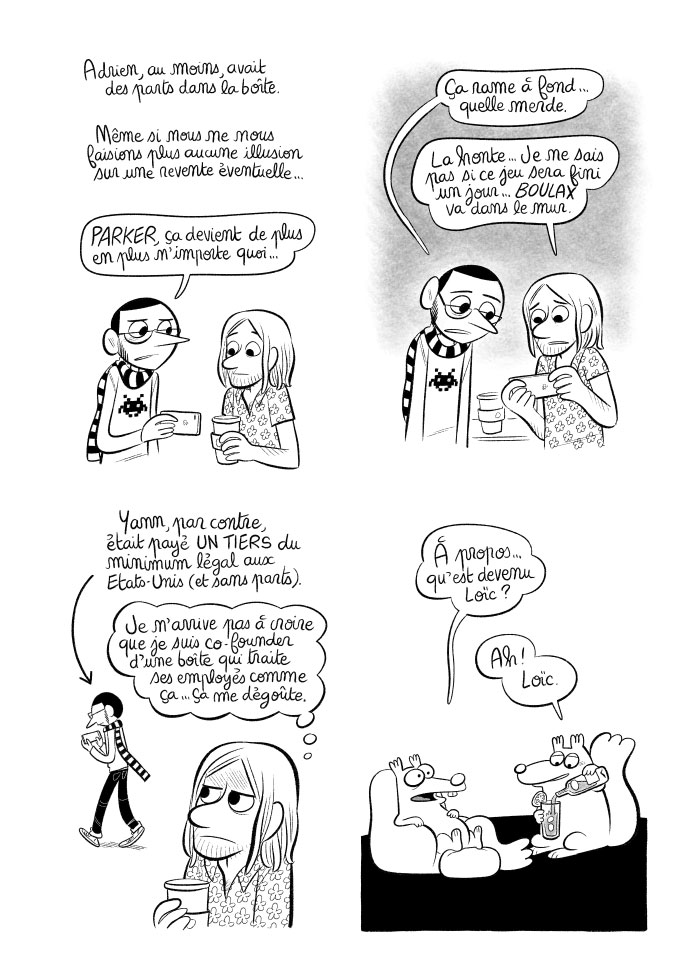 Adrien est dégoûté d'être co-founder d'une boîte qui utilise les gens et traite mal les employés. Il a hâte de partir. Et Loïc dans tout ça ?