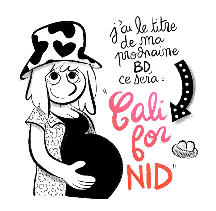 Californid est le titre de ma prochaine BD, sur le thème de la grossesse !